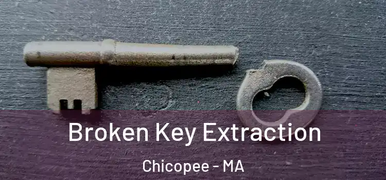 Broken Key Extraction Chicopee - MA
