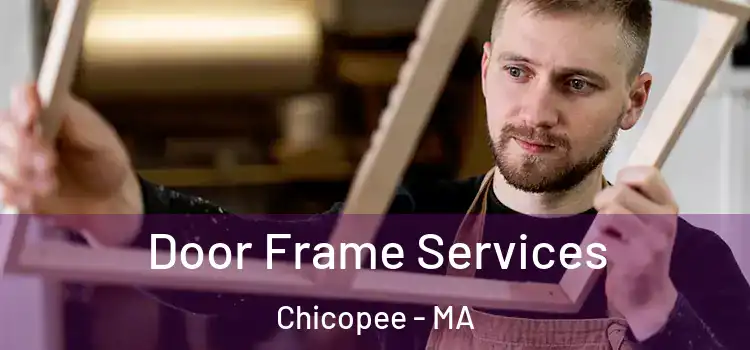 Door Frame Services Chicopee - MA