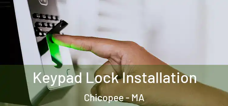 Keypad Lock Installation Chicopee - MA